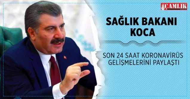 Bakan Koca son 24 saat Koronvairüs gelişmelerini paylaştı