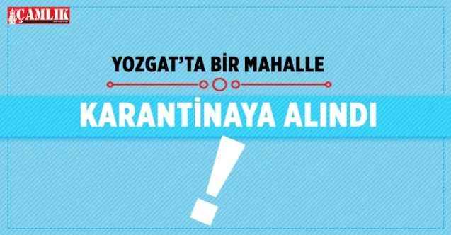 Yozgat'ta bir mahalle karantinaya alındı