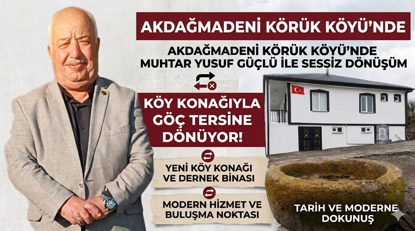 Yozgat'ın Akdağmadeni ilçesi Körük Köyü’nde Muhtar Yusuf Güçlü ile Sessiz Dönüşüm