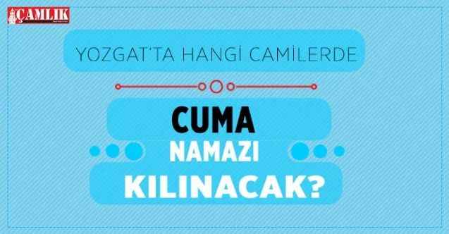 Yozgat'ta Cuma namazı hangi camilerde kılınacak, camli listesi