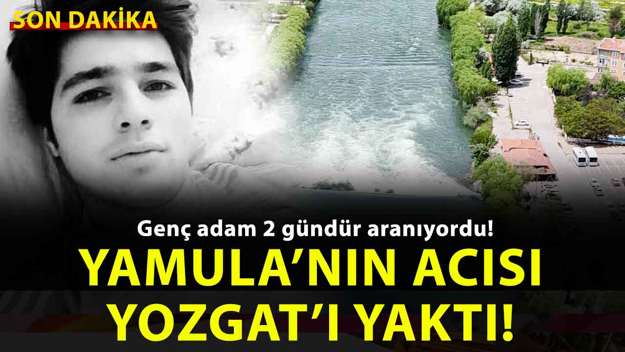 Yozgat yasata: Yamula’nın yuttuğu gencin haberi memleketine ulaştı!