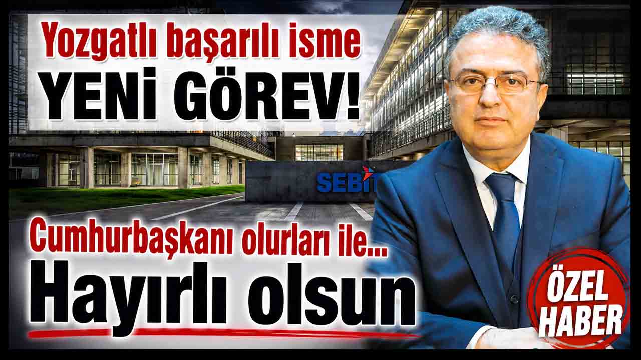 Yozgatlı siyasetçi Ankara’da yeni göreve getirildi! Cumhurbaşkanı Erdoğan’ın oluruyla atandı