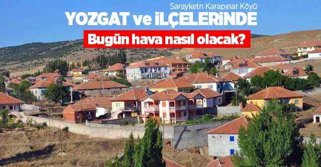 30 Mayıs Cumartesi günü Yozgat ve ilçelerinde hava durumu