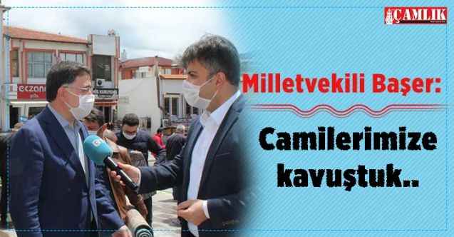 AK Parti Milletvekili Yusuf Başer: Camilerimize kavuştuk..