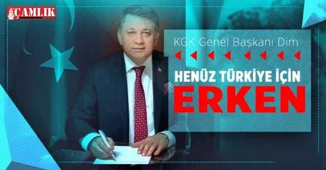 KGK Genel Başkanı Dim, Henüz Türkiye için erken