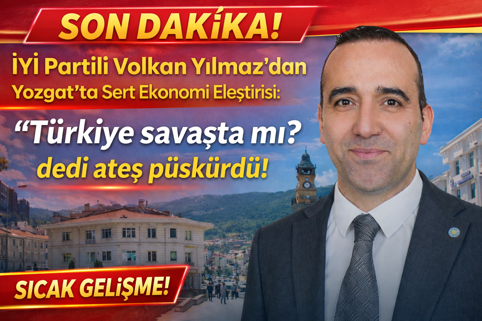İYİ Partili Volkan Yılmaz’dan Yozgat’ta Sert Ekonomi Eleştirisi: “Türkiye Savaşta mı?”