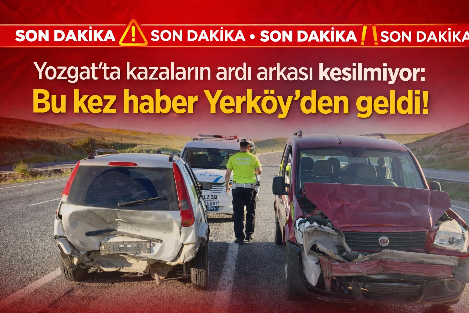 Yozgat’ta kazaların ardı arkası kesilmiyor:Bu kez haber Yerköy’den geldi!