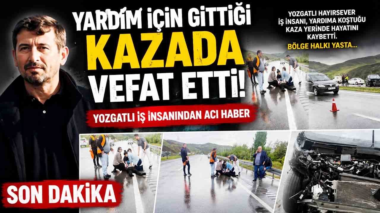 Yozgat’ta Yürek Burkan Olay: Yardım Etmek İsterken Hayatını Kaybetti