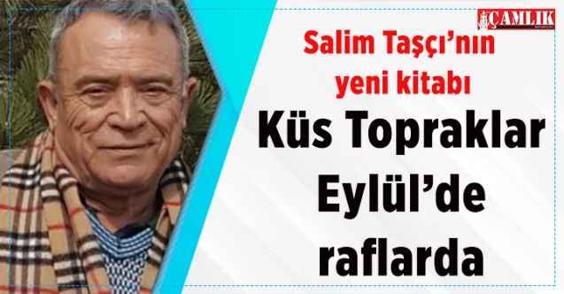 Salim Taşçı'nın yeni kitabı Küs Topraklar okuyucuyla buluşacak