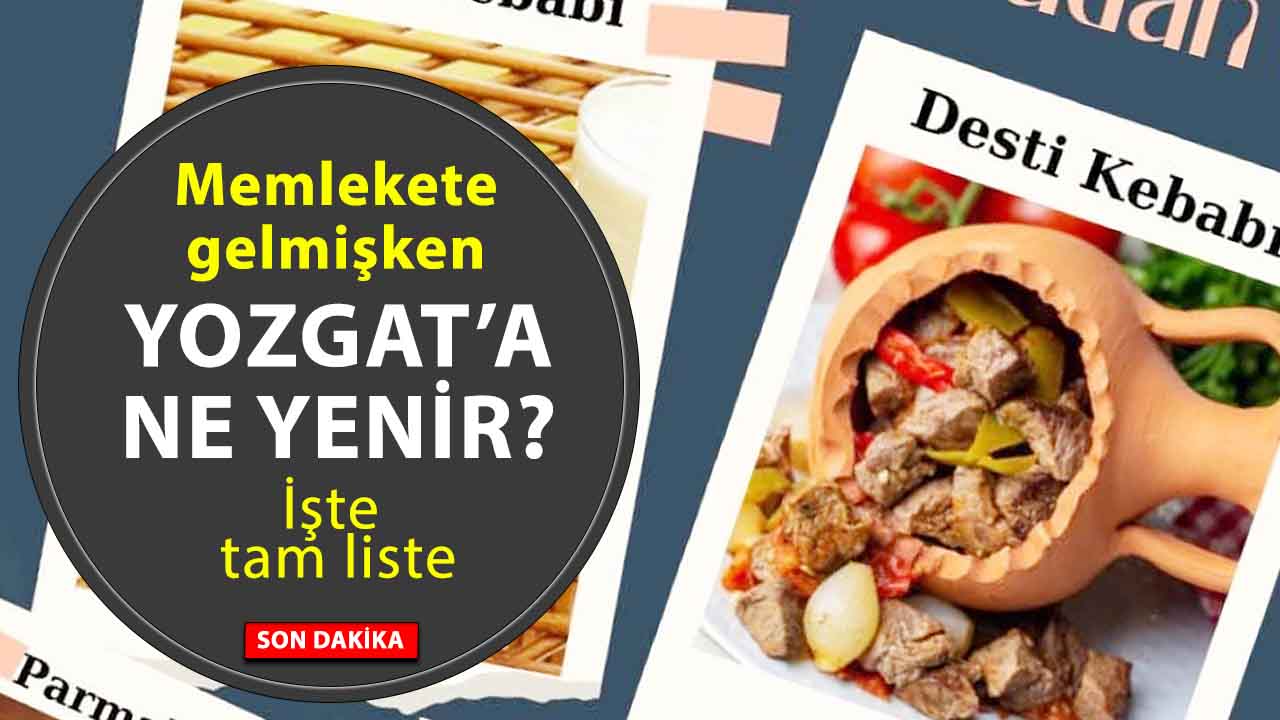 Yozgat’a bayramda gelmişken bu lezzetleri tatmadan dönmeyin!