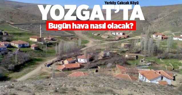 Bu gün Yozgat ve ilçelerinde hava nasıl olacak? 4 Haziran Perşembe