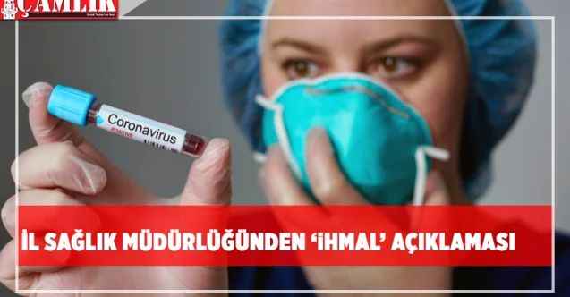 İl Sağlık Müdürlüğünden ‘ihmal’ açıklaması