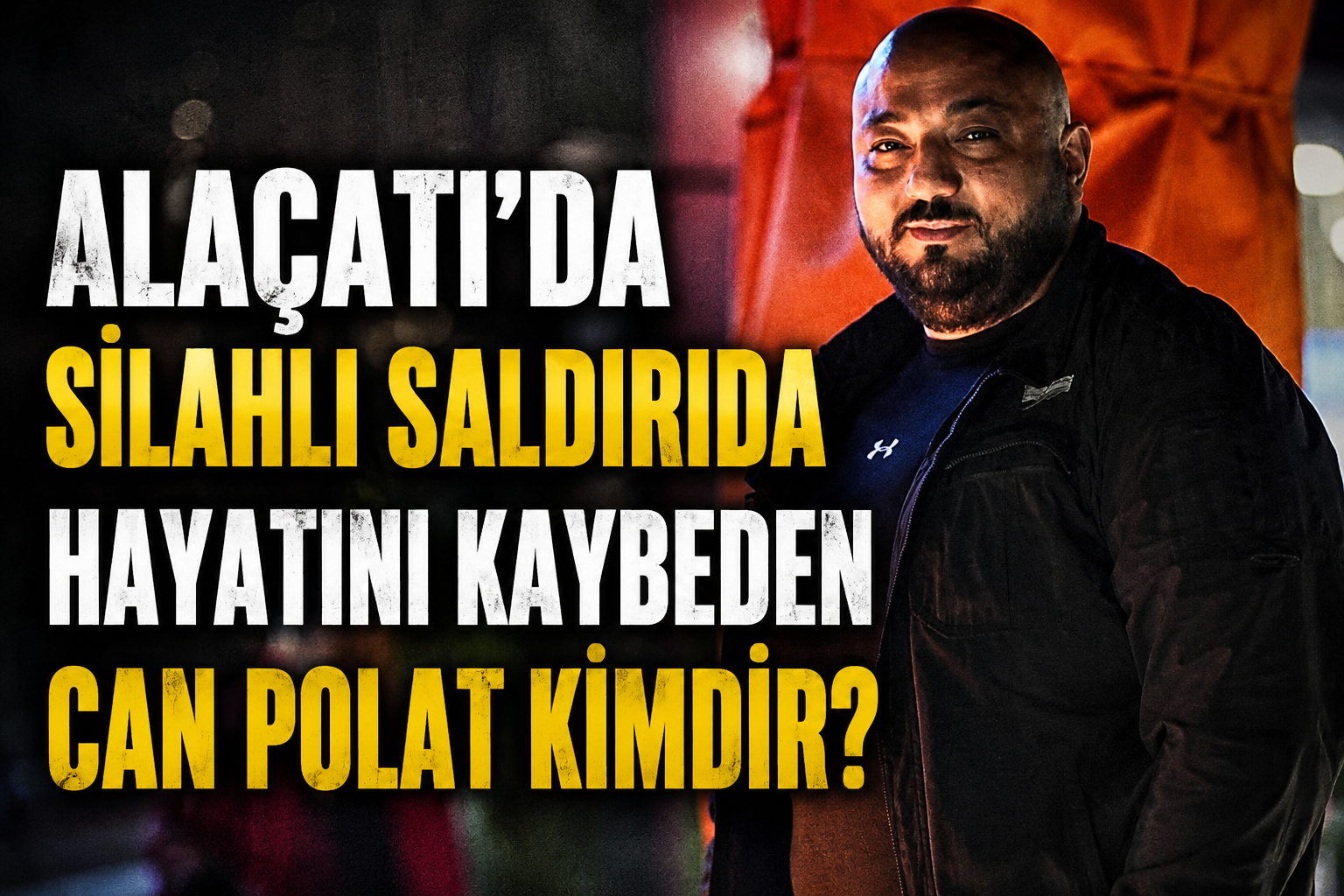 Alaçatı'daki Silahlı Saldırıda Hayatını Kaybeden Can Polat Kimdir?