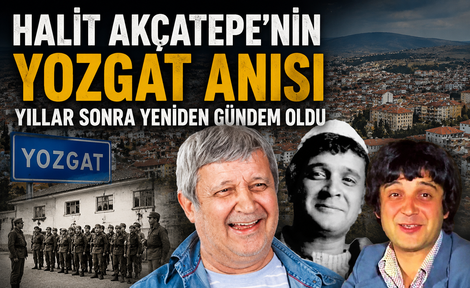 Halit Akçatepe'nin Yozgat Anısı Yıllar Sonra Yeniden Gündem Oldu