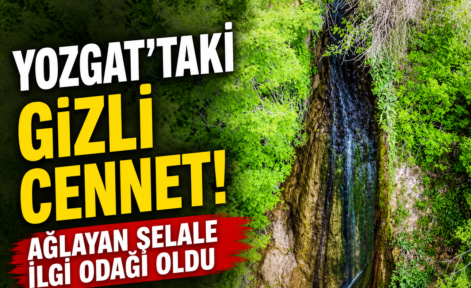 Yozgat'taki Gizli Cennet! Ağlayan Şelale İlgi Odağı Oldu