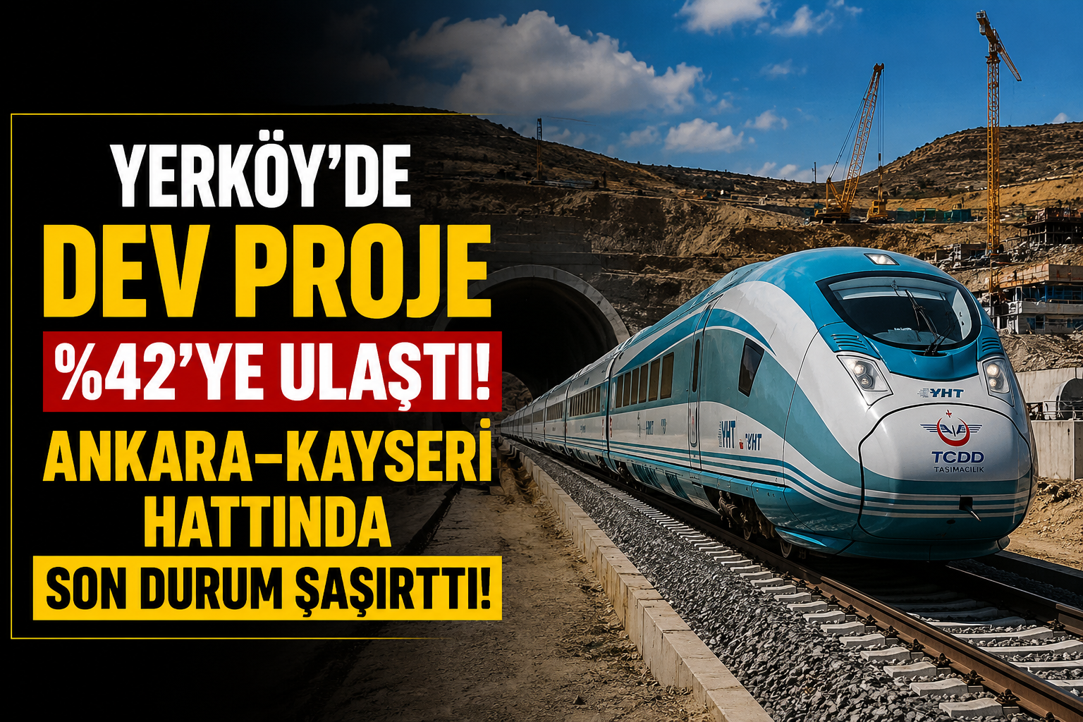 Yerköy’de Dev Proje Yüzde 42’ye Ulaştı: Ankara–Kayseri Hattında Son Durum Şaşırttı