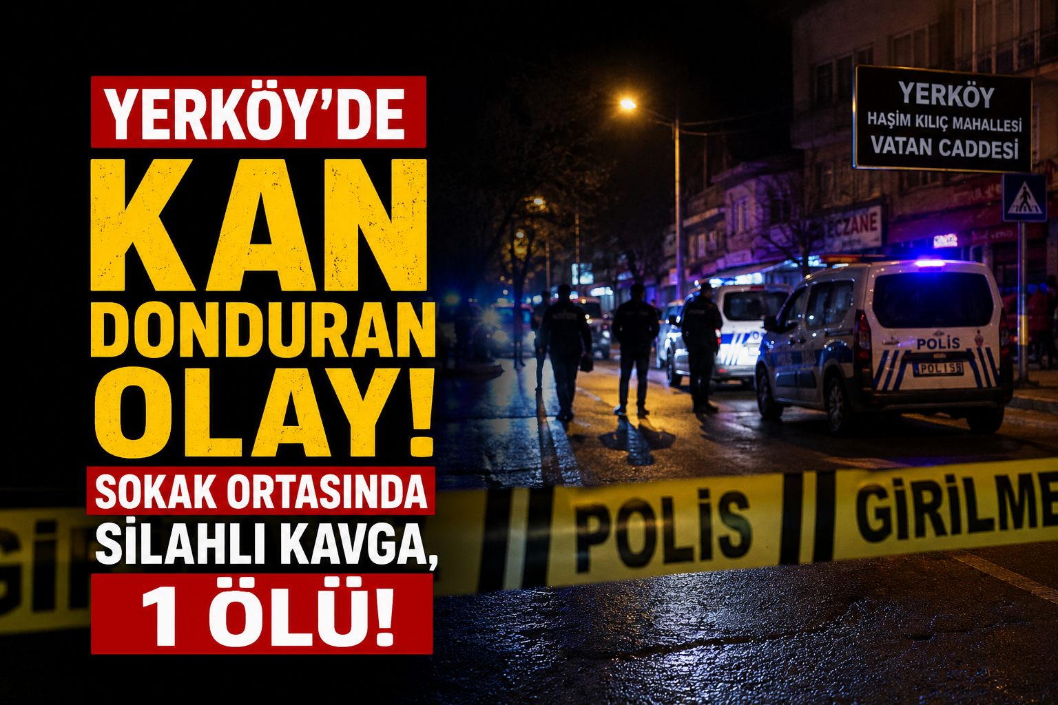Yozgat Yerköy’de Kan Donduran Olay: Sokak Ortasında Silahlı Kavga, 1 Ölü!