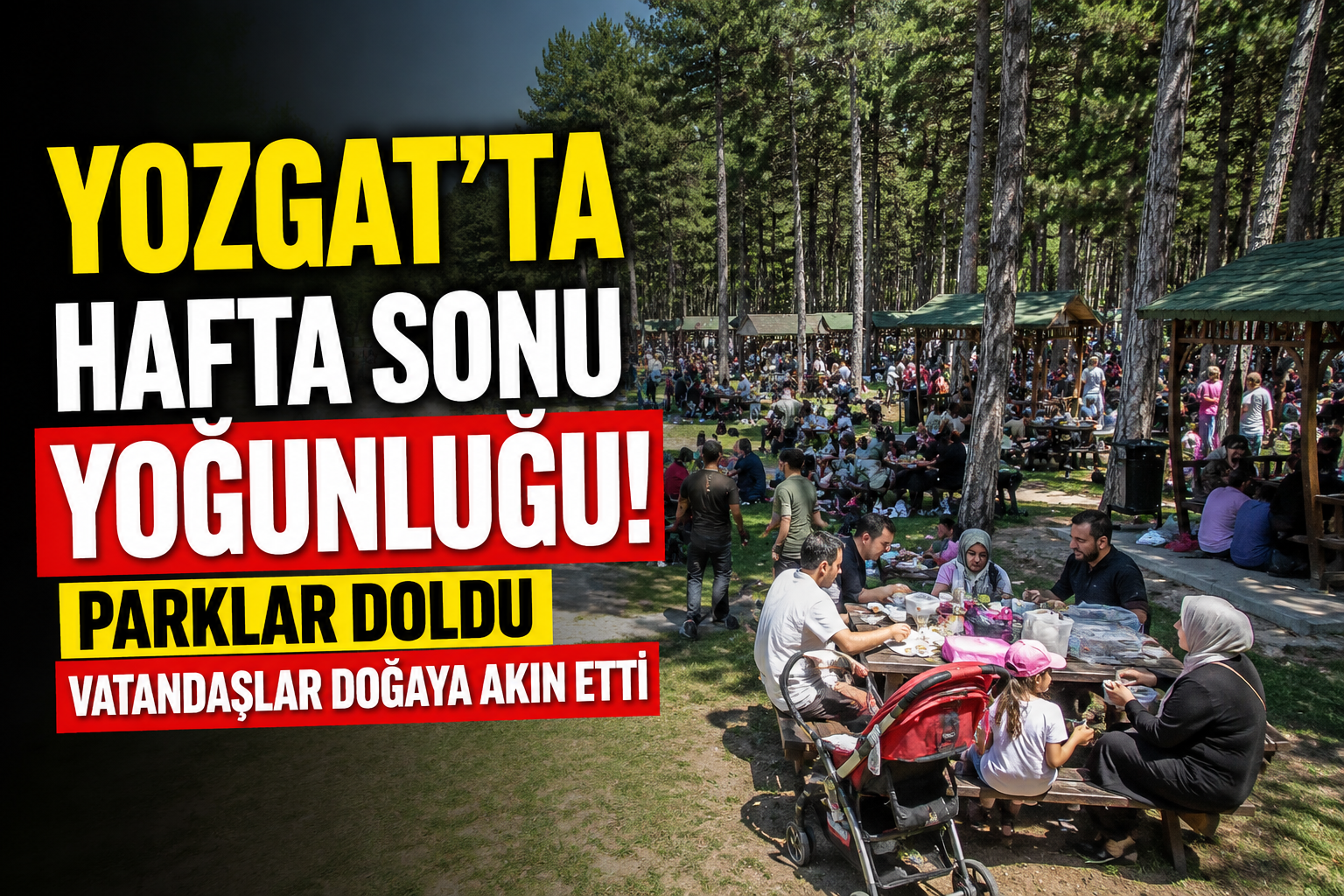 Yozgat’ta Hafta Sonu Yoğunluğu: Parklar Doldu, Vatandaşlar Doğaya Akın Etti