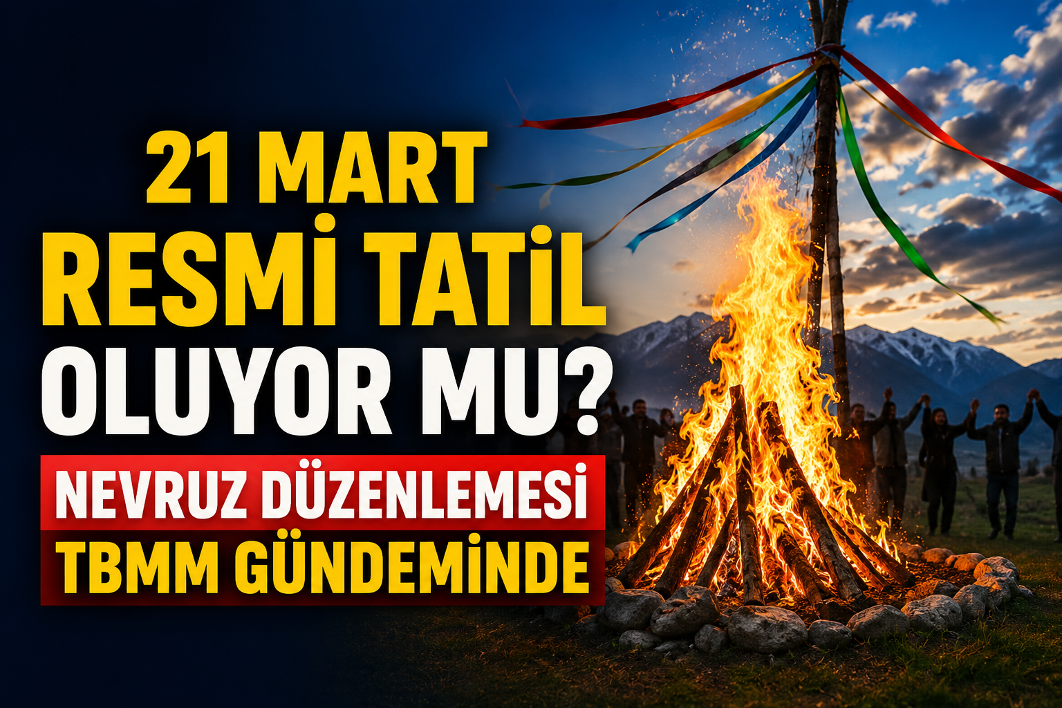 21 Mart Resmi Tatil Oluyor mu? Nevruz İçin Kritik Adım TBMM Yolunda