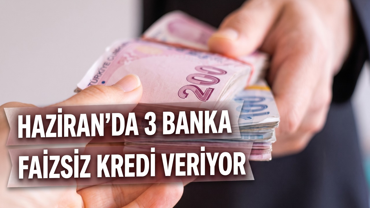 Üç Bankadan Haziran Ayına Özel Faizsiz Kredi: 3 Ay Taksit Yapılıyor