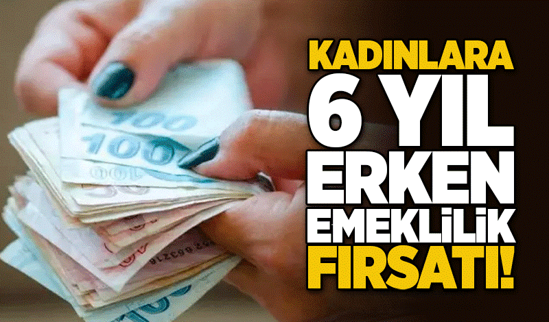 Milyonlarca Kadını İlgilendiriyor: 6 Yıl Erken Emeklilik İmkanı