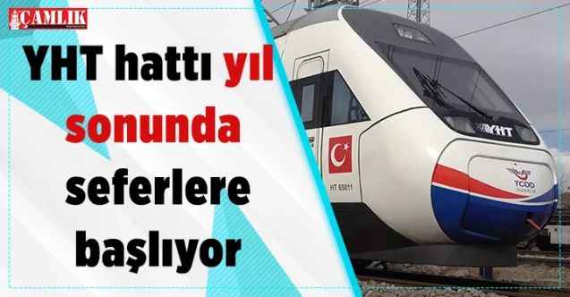 YHT hattı yıl sonunda seferlere başlıyor