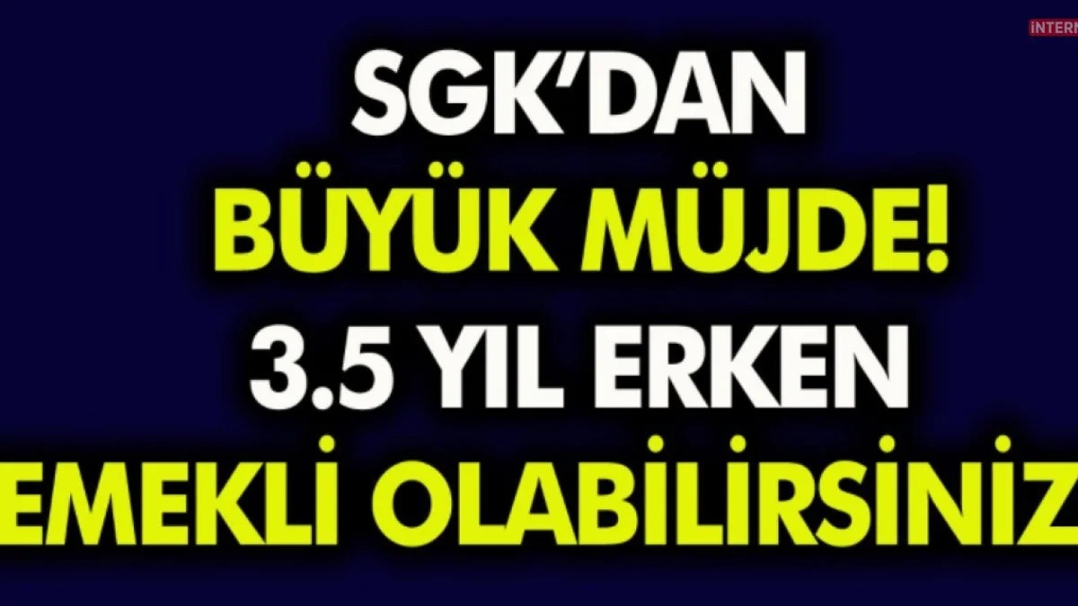 Milyonların Bilmediği SGK Detayı! Emeklilik Tarihini 3,5 Yıl Öne Çekebiliyor