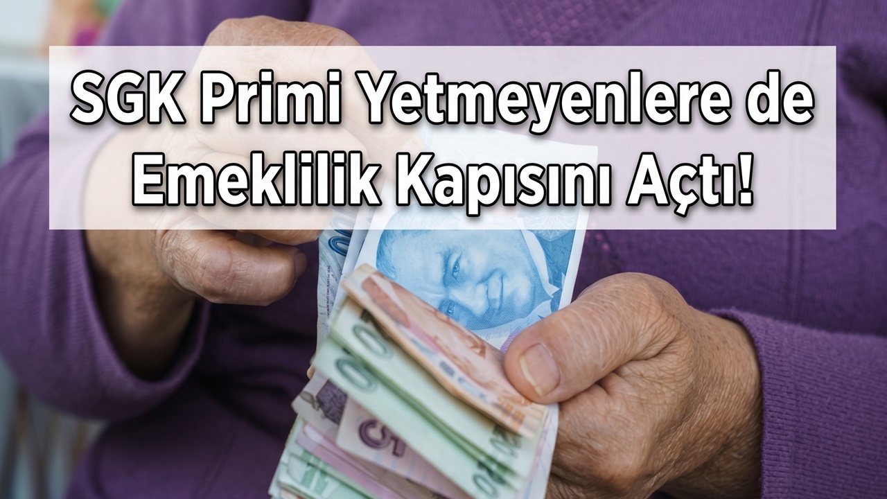 SGK Primi Yetmeyenlere de Emeklilik Kapısını Açtı!
