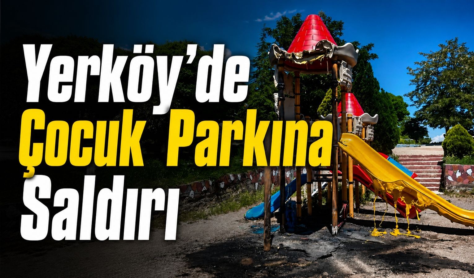 Yozgat Yerköy’de Şok Olay! Çocuk Parkını Yaktılar
