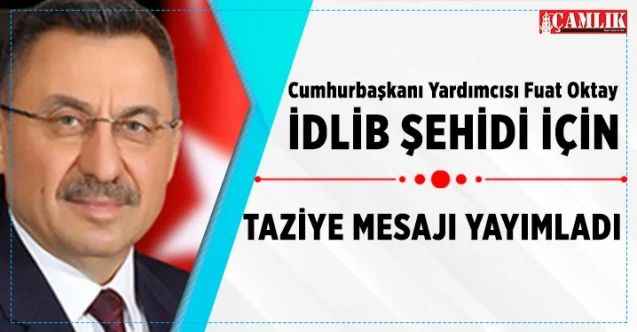 Cumhurbaşkanı Yardımcısı Fuat Oktay, İdlib şehidi için taziye mesajı yayımladı