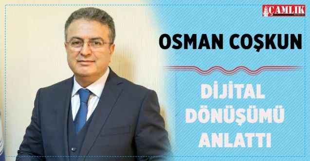 Osman Coşkun, dijital dönüşümü anlattı