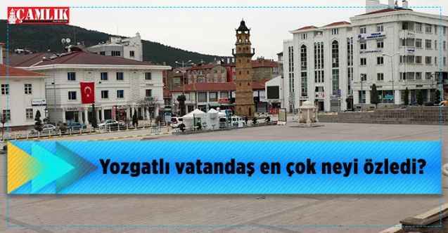 Korona sürecinde Yozgatlı en çok neyi özledi?