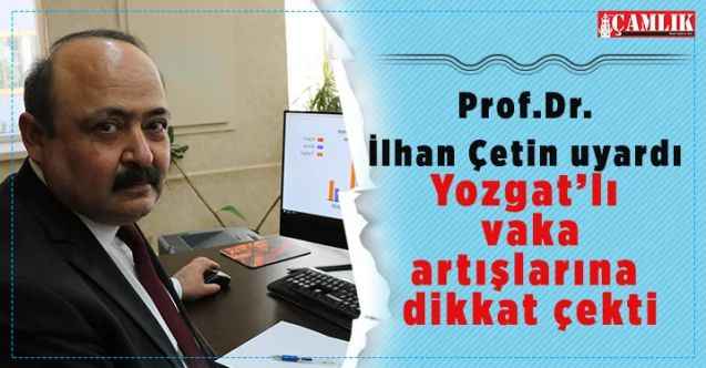 Prof.Dr. İlhan Çetin uyardı: Yozgatlı vakaların fazlalığına dikkat çekti
