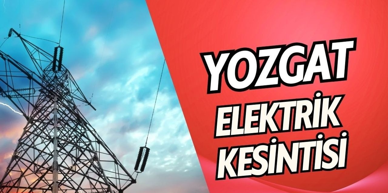 Yozgat’ta 3 Gün Elektrik Kesilecek: İşte Detayları