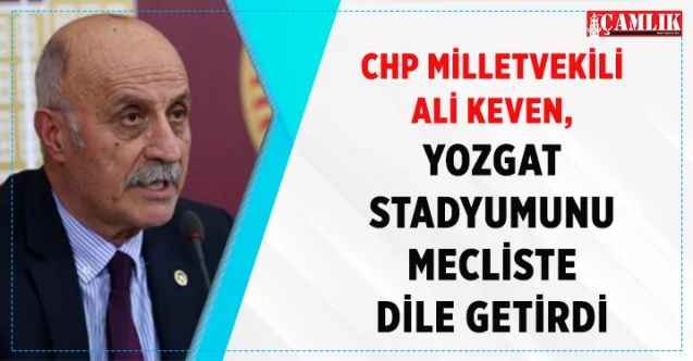 CHP Yozgat Milletvekili Ali Keven TBMM'de dile getirdi