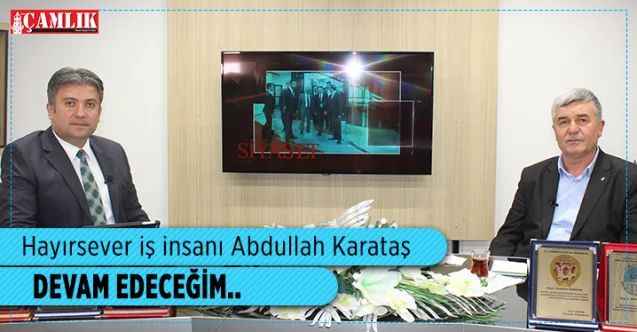 Hayırsever İş İnsanı Abdullah Karataş: Allah ömür verdikçe devam edeceğim..