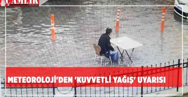 Meteoroloji'den 'kuvvetli yağış' uyarısı