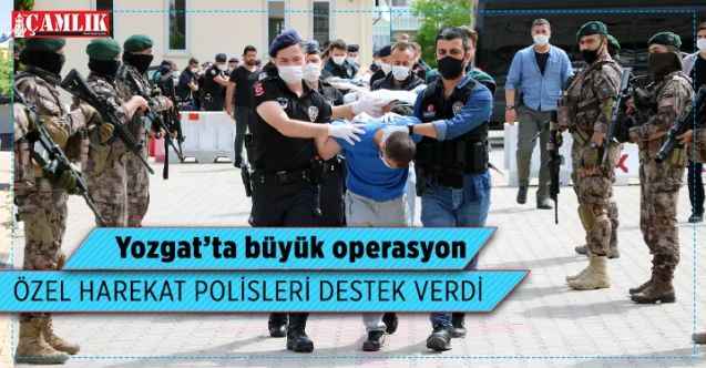 Yozgat'ta büyük operasyon, Özel Harekat Polisleri destek verdi