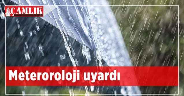 Meteoroloji kuvvetli yağış uyarısı yaptı