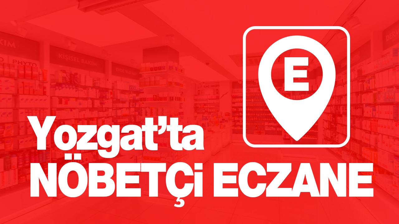 27 Mayıs 2026 Yozgat Nöbetçi Eczaneler Listesi: İlçe İlçe Güncel Eczane Rehberi