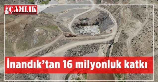 İnandık Barajı milli ekonomiye yılda 16 milyon TL katkı sağlayacak