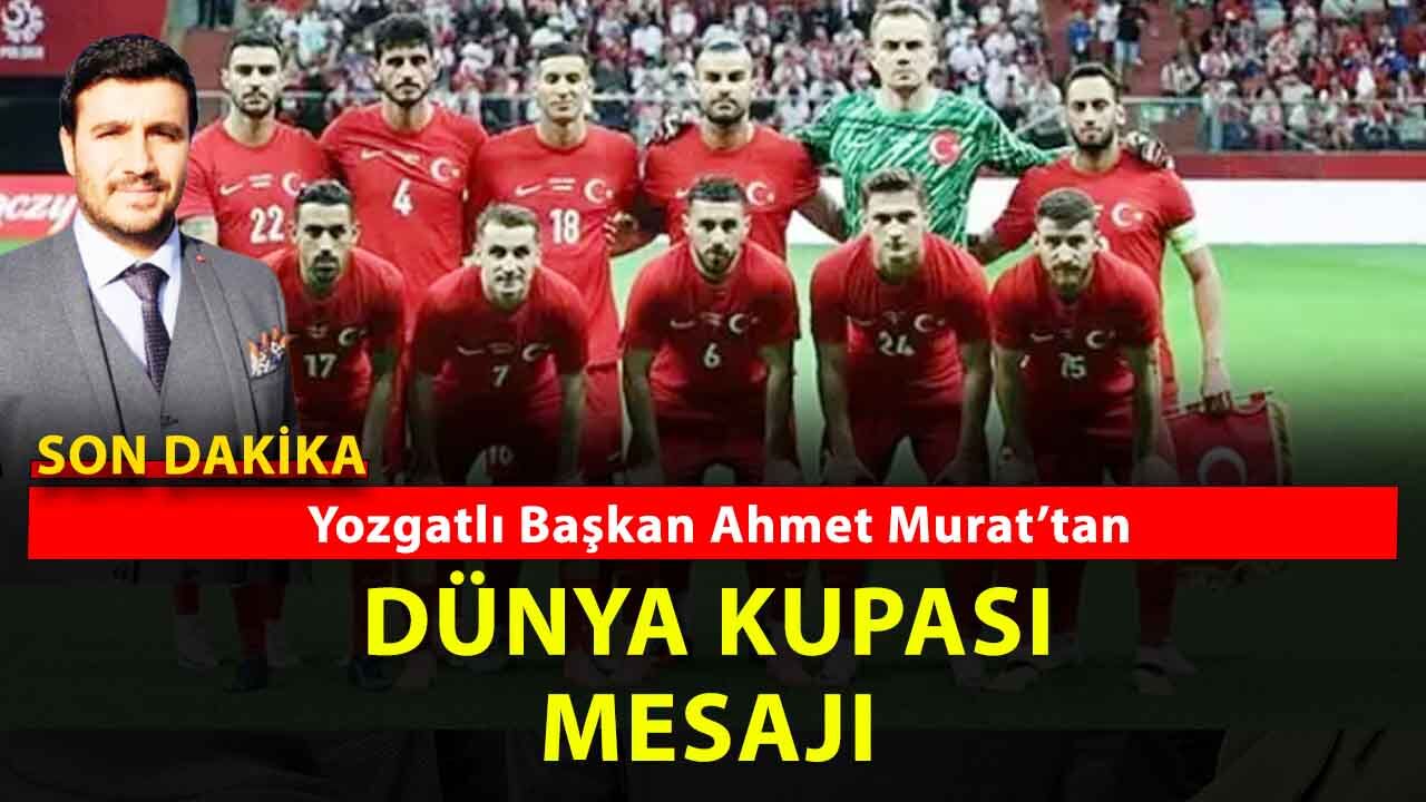 Yozgatlı Başkan Ahmet Murat’tan A Milli Takım’a Dünya Kupası Mesajı