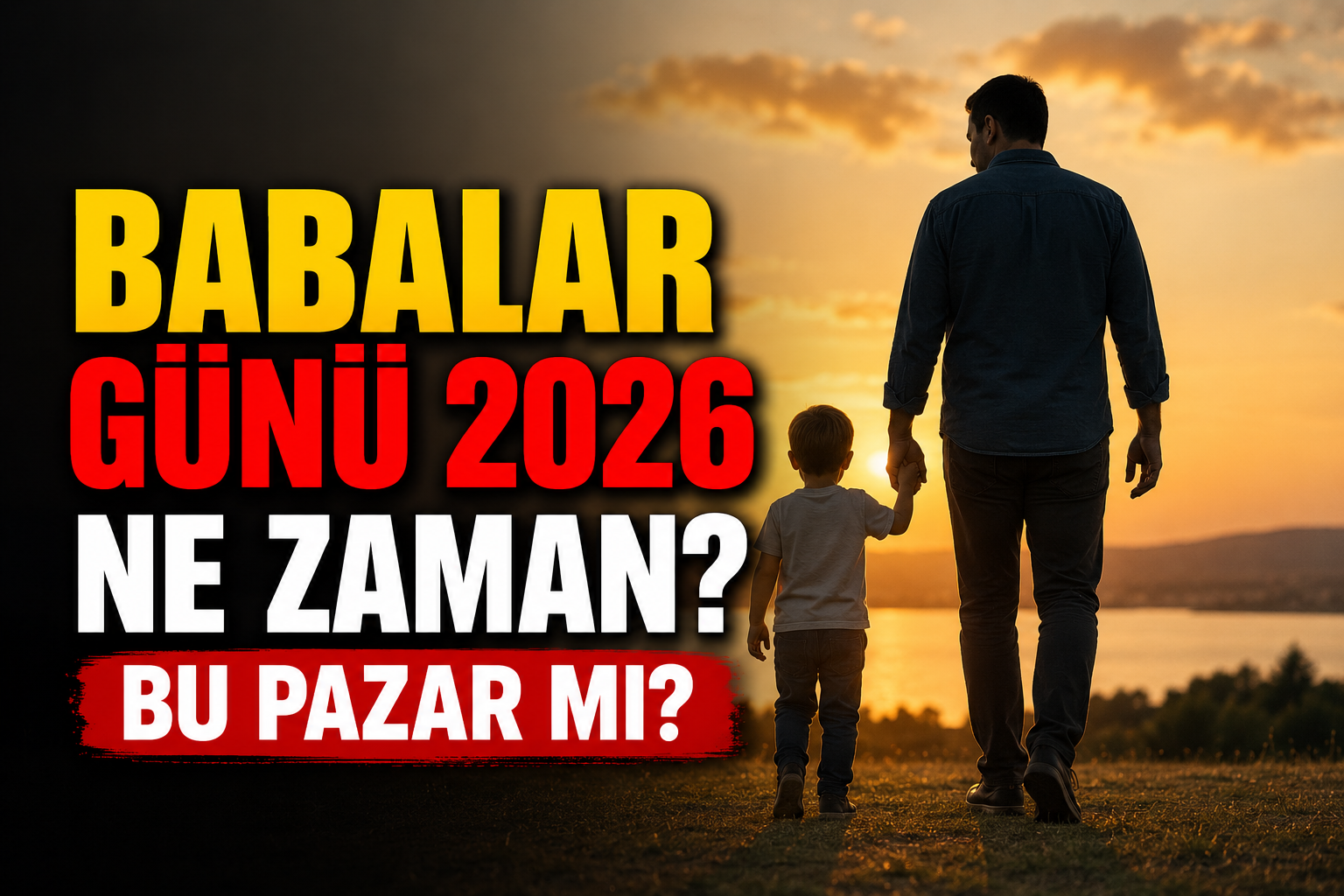Babalar Günü 2026 Ne Zaman? Bu Pazar mı? İşte Babalar Günü'ne Kalan Gün Sayısı