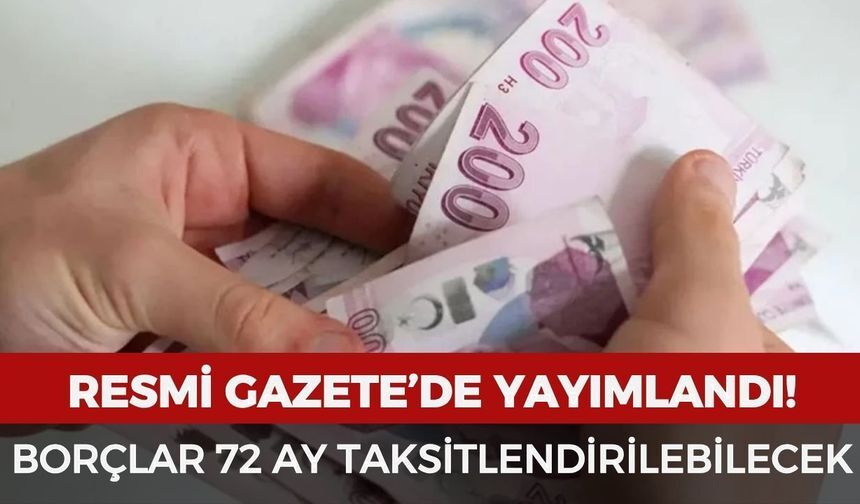 Borcu Olanlara Büyük Kolaylık! 72 Aya Kadar Taksit İmkanı Resmileşti