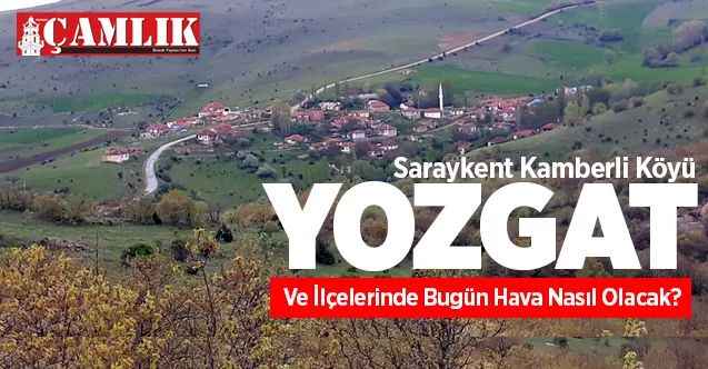 13 Haziran Cumartesi Yozgat ve ilçelerinde hava durumu