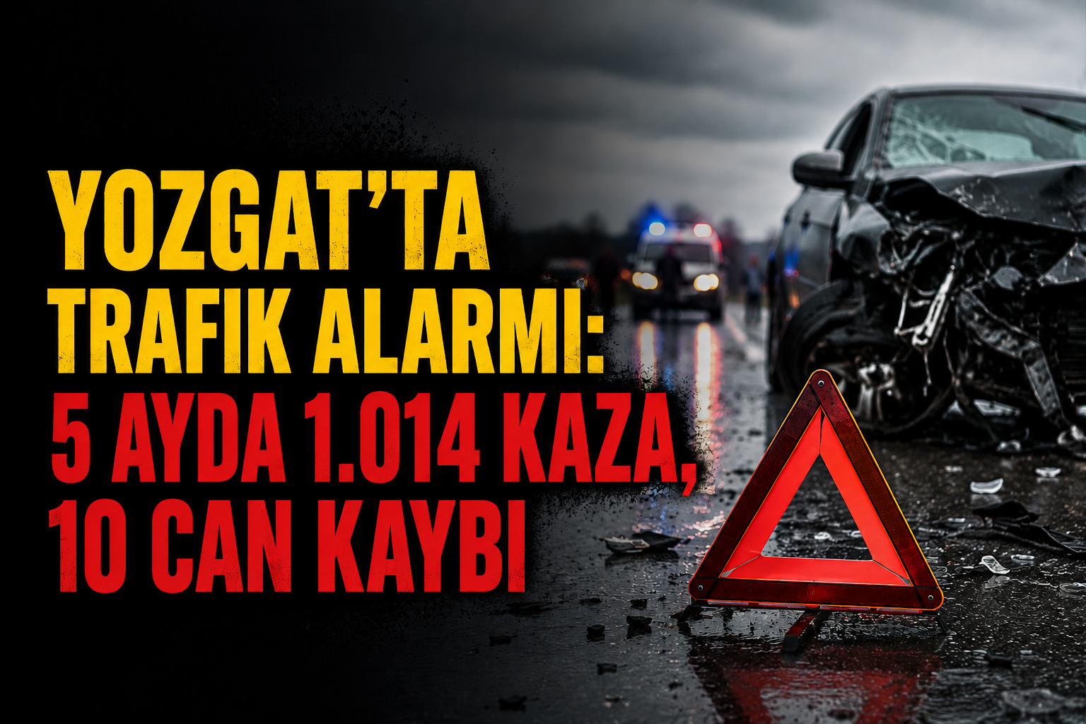 Yozgat'ta Trafik Alarmı: 5 Ayda 1.014 Kaza, 10 Can Kaybı