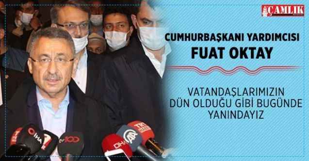 Cumhurbaşkanı Yardımcısı Oktay, Vatandaşlarımızın dün olduğu gibi bugünde yanındayız