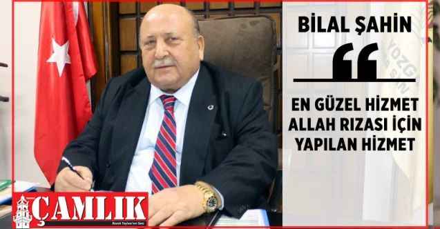 Hayırsever İş İnsanı Bilal Şahin:  En güzel hizmet Allah rızası için yapılan hizmet