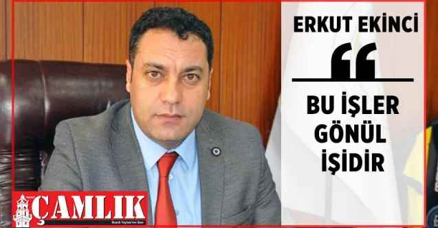 Sorgun Belediye Başkanı Erkut Ekinci: Bu işler gönül işidir