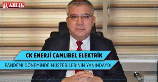 CK Enerji Çamlıbel Elektrik, pandemi döneminde müşterilerinin yanındaydı